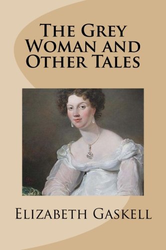 The Grey Woman and Other Tales 1490365974 Book Cover
