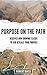 Purpose on the Path: Discover How Growing Closer to God Reveals Your Purpose