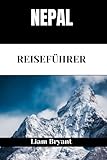 NEPAL REISEFÜHRER: Entdecken Sie Nepals Sehenswürdigkeiten, Unterkünfte und Aktivitäten.Praktische Tipps und lokale Einblicke