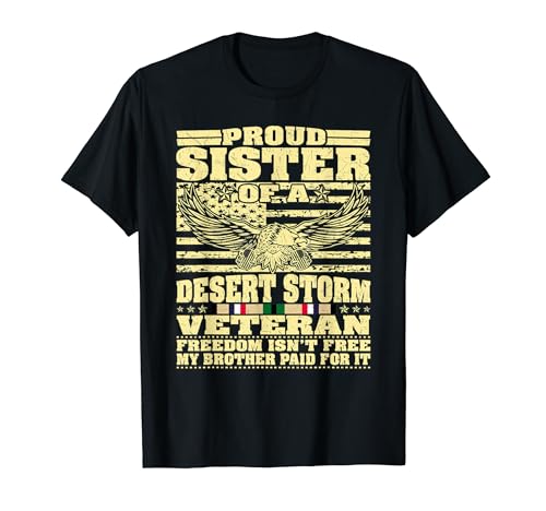 Proud Sister Of A Desert Storm Veteran Freedom Isn't Free T-Shirt