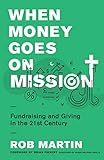 When Money Goes on Mission: Fundraising and Giving in the 21st Century