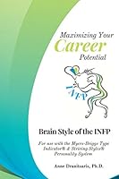 Maximizing Your Career Potential: Brain Style of the INFP: For use with the Myers-Briggs Type Indicator® & Striving Styles® Personality System 1976774950 Book Cover