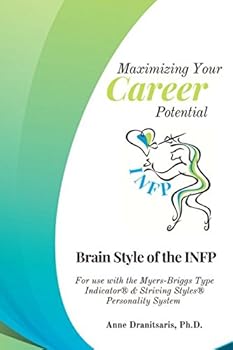 Paperback Maximizing Your Career Potential: Brain Style of the INFP: For use with the Myers-Briggs Type Indicator® & Striving Styles® Personality System Book