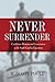 Never Surrender: Confederate Memory and Conservatism in the South Carolina Upcountry