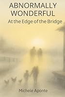 Abnormally Wonderful: At the Edge of the Bridge B0FT824DH5 Book Cover