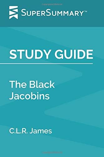 Study Guide: The Black Jacobins by C.L.R. James (SuperSummary)