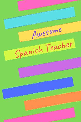 Awesome Spanish Teacher: (6 x 9) Journal: Blank Lined 100 pages, Great for Lists, Notes, Journaling Ideas, Thoughts and To-Do's; Gift Idea for Spanish ... End Gift, Retirement, Teacher Appreciation