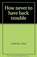 How never to have back trouble B0006XNKJO Book Cover