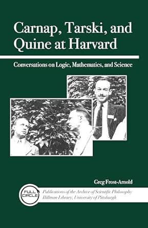 Carnap, Tarski, and Quine at Harvard: Conversations on Logic, Mathematics, and Science book cover