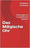  Das M@gische Ohr: Unterwegs mit musikalischen Geistern (German Edition)