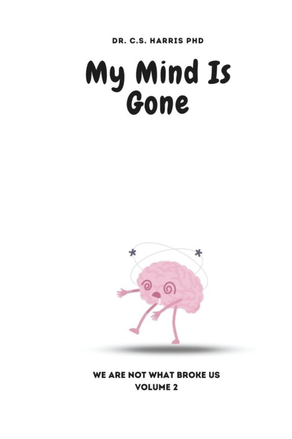 My Mind Is Gone (We are Not What Broke Us)