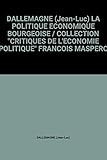  DALLEMAGNE (Jean-Luc) LA POLITIQUE ECONOMIQUE BOURGEOISE / COLLECTION \