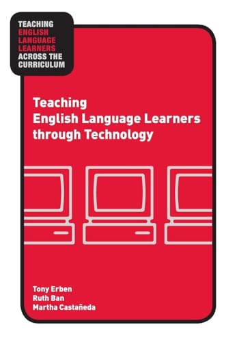Teaching English Language Learners through Technology (Teaching English Language Learners across the Curriculum)