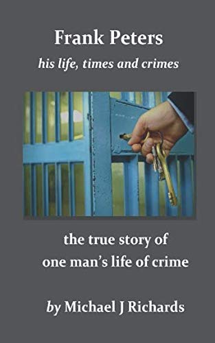Frank Peters: his life, times and crimes: the true story of one man's life of crime