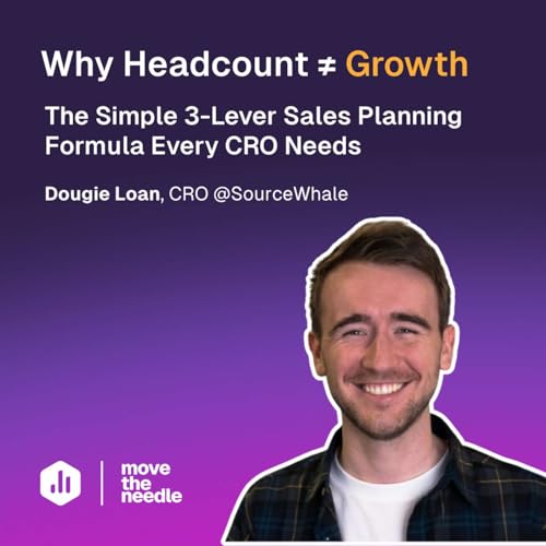 176: Why Headcount&ne;Growth: The 3-Lever Sales Planning Formula Every CRO Needs (w/ Dougie Loan, SourceWhale)