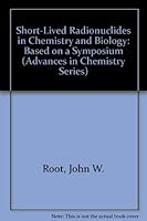 Short-Lived Radionuclides in Chemistry and Biology: Based on a Symposium (Advances in chemistry series) 0841206031 Book Cover