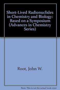 Short-Lived Radionuclides in Chemistry and Biology: Based on a Symposium (Advances in chemistry series)