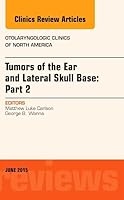 Tumors of the Ear and Lateral Skull Base: Part 2, an Issue of Otolaryngologic Clinics of North America: Volume 48-3 0323392199 Book Cover