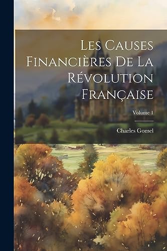 Les Causes Financières De La Révolution Française; Volume 1 (French Edition)
