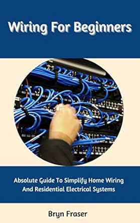 Wiring For Beginners: Absolute Guide To Simplify Home Wiring And