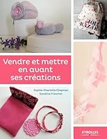 VENDRE ET METTRE EN AVANT SES CREATIONS: LE GUIDE DES ENTREPRENEUSES CREATIVES 2212143060 Book Cover