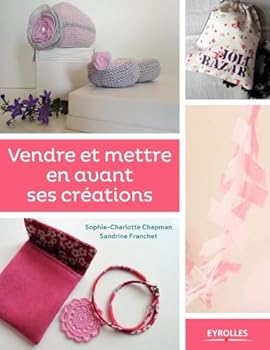 Paperback Vendre et mettre en avant ses créations: le guide des entrepreneuses créatives [French] Book