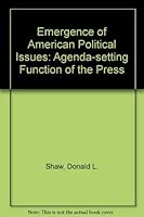 The Emergence of American Political Issues: The Agenda-Setting Function of the Press (The West series in journalism) 0829901426 Book Cover