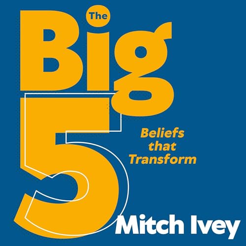 The Big 5: Beliefs That Transform by Mitch Ivey episode artwork