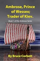 Ambrose, Prince of Wessex; Trader of Kiev.: Book 1 of the Ambrose Series (The Ambrose Chronicles) 1480295930 Book Cover