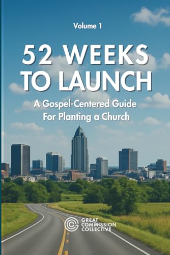 52 Weeks to Launch: A Gospel-Centered Guide to Planting a Church