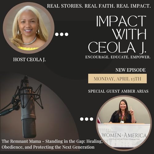 IMPACT Show with Ceola J. Featuring: Amber Arias - The Remnant Mama - Standing in the Gap: Healing, Obedience, and Protecting the Next Generation