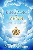 The Kingdom of YHWH, on Earth as it is in Heaven: from Hair Dresser to Corporate Executive & Entrepreneur: To Maverick in Heaven on Earth! A Journey to Discovering;