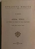 Abba Pere ! La Priere Du Christ Et Des Chretiens: Etude Exegetique Sur Les Origines Et La Signification de l'Invocation a la Divinite Comme Pere Avant 8876530193 Book Cover