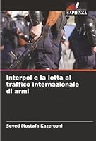 Interpol e la lotta al traffico internazionale di armi (Italian Edition) 6200745153 Book Cover