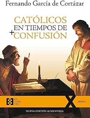 Católicos en tiempos de confusión: Nueva edición aumentada (100xUNO nº 57)