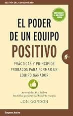 El poder de un equipo positivo: Prácticas y principios probados para formar un equipo ganador (Gestión del conocimiento)