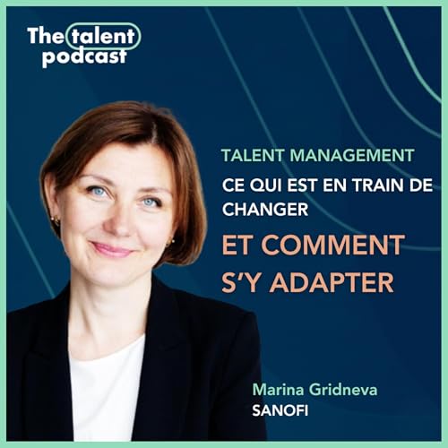 Talent Management : ce qui change et comment s&rsquo;y adapter - Marina Gridneva - Sanofi