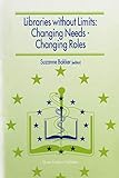 Libraries without Limits: Changing Needs  Changing Roles: Proceedings of the 6th European Conference of Medical and Health Libraries, Utrecht, 2227 June 1998