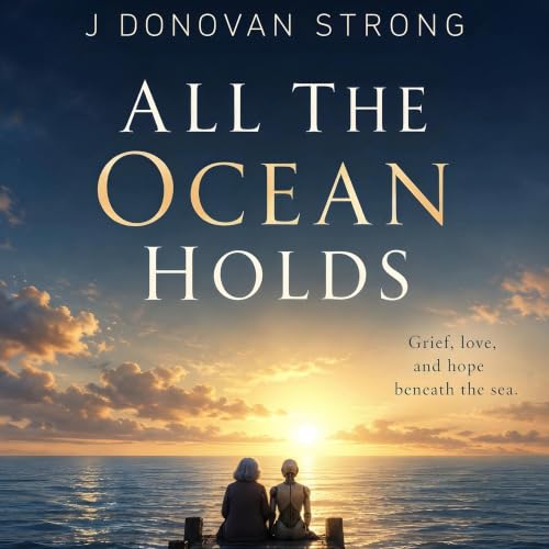 All the Ocean Holds Audiolibro Por J Donovan Strong arte de portada