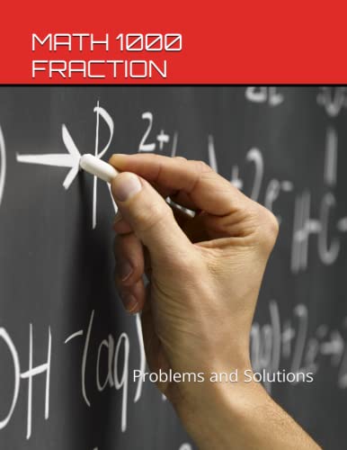 Math 1000 Fraction: Problems and Solutions (Math 1000 Problems and Solutions Second Edition)