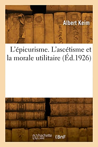 L'épicurisme. L'ascétisme et la morale utilitaire (French Edition)