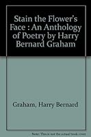 Stain the Flower's Face : An Anthology of Poetry by Harry Bernard Graham 0967260701 Book Cover