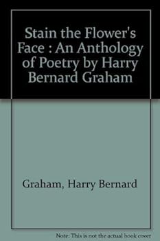 Stain the Flower's Face : An Anthology of Poetry by Harry Bernard Graham