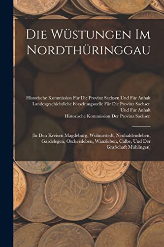 Die Wüstungen Im Nordthüringgau: (In Den Kreisen Magdeburg, Wolmirstedt, Neuhaldensleben, Gardelegen, Oschersleben, Wanzleben, Calbe, Und Der Grafschaft Mühlingen) (German Edition)