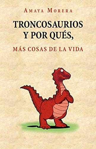 Troncosaurios Y Por Qués, Más Cosas De La Vida (Spanish Edition)