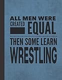  All Men Learn Wrestling: Notebook Journal For Wrestler Man Guy - Best Fun Gift For Coach, Trainer, Student, Team - Blue Cover 8.5\"x11\"