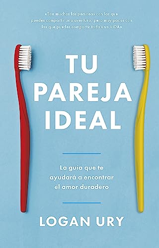 Tu pareja ideal/ How not to die alone: La Guia Que Te Ayudara a Encontrar El Amor Duradero/ The Guide That Will Help You Find Lasting Love
