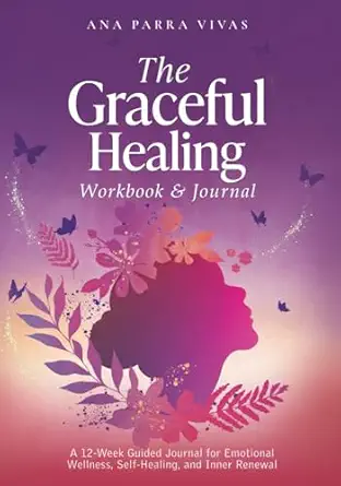 The Graceful Healing Workbook & Journal: A 12-Week Guided Journey for Emotional Wellness