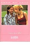映画パンフレット 「ショー・ミー・ラヴ」 監督/脚本 ルーカス・ムーディソン 出演 アレクサンドラ・ダールストレム/レベッカ・リリエベリ/エリカ・カールソン/マティアス・ルスト