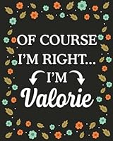 Of Course I'M Right... I'm Valorie: lined notebook, customized journal with Name Valorie, Gift Idea for Valorie, 120 Pages B093N2DWBQ Book Cover
